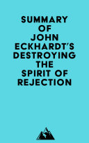 Summary of John Eckhardt's Destroying the Spirit of Rejection