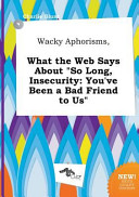 Wacky Aphorisms, What the Web Says about So Long, Insecurity