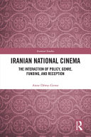 Iranian national cinema : the interaction of policy, genre, funding, and reception /