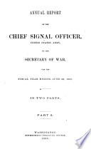 Report of the Chief Signal Officer  United States Army  to the Secretary of War
