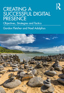 Creating a successful digital presence : objectives, strategies and tactics /