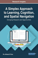 A Simplex Approach to Learning  Cognition  and Spatial Navigation  Emerging Research and Opportunities