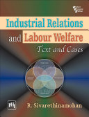 Industrial Relations And Labour Welfare: Text And Cases