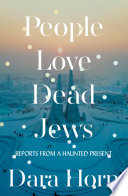People Love Dead Jews  Reports from a Haunted Present Book PDF