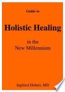 Guide to Holistic Healing in the New Millenium Book