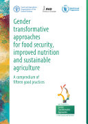 Gender transformative approaches for food security, improved nutrition and sustainable agriculture – A compendium of fifteen good practices