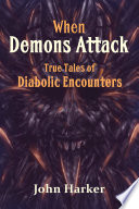 When Demons Attack  True Tales of Diabolic Encounters Book PDF