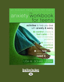 The Anxiety Workbook for Teens