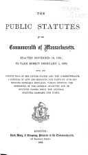 The Public Statutes of the Commonwealth of Massachusetts  Enacted Nov  19  1881