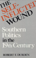 The Self-Inflicted Wound: Southern Politics in the ...