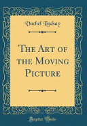The Art of the Moving Picture  Classic Reprint 
