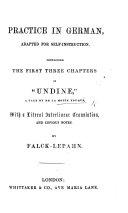 Practice in German, adapted for self-instruction. Containing the first three chapters of “Undine,” a tale by de la Motte Fouqué, with a literal interlinear translation, and copious notes, by Falck-Lebahn