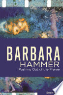 Barbara Hammer : pushing out of the frame /