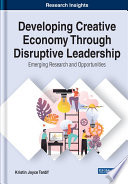 Developing Creative Economy Through Disruptive Leadership  Emerging Research and Opportunities Book