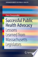 Successful Public Health Advocacy Lessons Learned from Massachusetts Legislators /