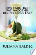 Low Carb High Fat Smoothie Recipes Made Easy Book