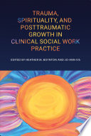 Trauma, Spirituality, and Posttraumatic Growth in Clinical Social Work Practice