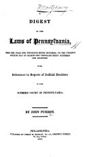 A Digest of the Laws of Pennsylvania  from the year one thousand seven hundred  to the twenty fourth day of March one thousand eight hundred and eighteen  With references to reports of judicial decisions in the Supreme Court of Pennsylvania