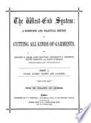 The West End System  a Scientific and Practical Method of Cutting All Kinds of Garments  By E  B  G   J  Mogford  F  T  Prewett  Etc  Pt  1