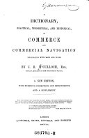 “A” Dictionary, Practical, Theoretical, and Historical, of Commerce and Commercial Navigation