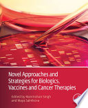 Novel Approaches and Strategies for Biologics  Vaccines and Cancer Therapies