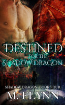 Destined For the Shadow Dragon: Shadow Dragon Book 4 (Dragon Shifter Romance) Pdf/ePub eBook