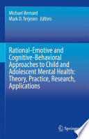 Rational Emotive and Cognitive Behavioral Approaches to Child and Adolescent Mental Health  Theory  Practice  Research  Applications 