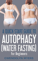 A Quick Start Guide to Autophagy  Water Fasting  For Beginners