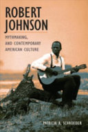Robert Johnson, Mythmaking, and Contemporary American Culture by Patricia R. Schroeder PDF