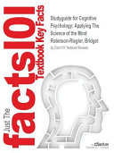 Studyguide for Cognitive Psychology  Applying the Science of the Mind by Robinson Riegler  Bridget  ISBN 9780205953431