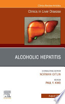 Alcoholic Hepatitis  An Issue of Clinics in Liver Disease  E Book