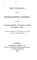 The Unveiling of the Everlasting Gospel: with the Scripture Philosophy of Happiness, Holiness and Spiritual Power, Etc. [The Preface Signed: E. C., I.e. Ebenezer Cornwall.]