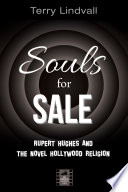 Souls for sale : Rupert Hughes and the novel Hollywood religion.