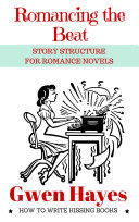 Romancing the Beat: Story Structure for Romance Novels (How to Write Kissing Books, #1)