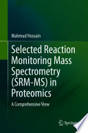 Selected reaction monitoring mass spectrometry (SRM-MS) in proteomics : a comprehensive view /