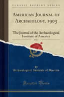 American Journal of Archaeology, 1903, Vol. 7