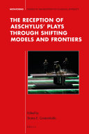 The Reception of Aeschylus    Plays through Shifting Models and Frontiers
