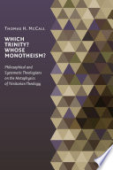 Which Trinity  Whose Monotheism  Philosophical and Systematic Theologians on the Metaphysics of Trinitarian Theology Book