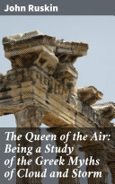 The Queen of the Air: Being a Study of the Greek Myths of Cloud and Storm Pdf/ePub eBook