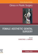 Female Aesthetic Genital Surgery, An Issue of Clinics in Plastic Surgery, E-Book