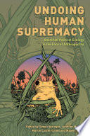 Undoing human supremacy : anarchist political ecology in the face of anthroparchy /