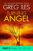 Turning Angel: Part 5, Chapters 34 to 42