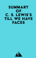 Summary of C. S. Lewis's Till We Have Faces