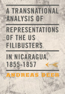 A Transnational Analysis of Representations of the US Filibusters in Nicaragua, 1855-1857 Pdf/ePub eBook
