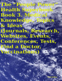 The “People Power” Health Superbook: Book 3. Medical Knowledge, Topics & Ideas (Journals, Research, Websites, Events, Conferences, Tests, Find a Doctor, Vaccinations)