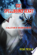 The Spellbound Heart  A Collection of Enchanted Poetry Book PDF