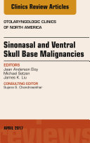 Sinonasal and Ventral Skull Base Malignancies, An Issue of Otolaryngologic Clinics of North America, E-Book