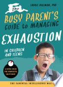The Busy Parent s Guide to Managing Exhaustion in Children and Teens Book