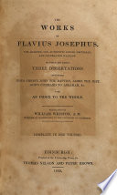 The Works of Flavius Josephus ... To which are Added, Three Dissertations Concerning Jesus Christ, John the Baptist, James the Just, God's Command to Abraham, &c. With an Index ...