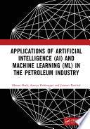 Applications of Artificial Intelligence  AI  and Machine Learning  ML  in the Petroleum Industry
